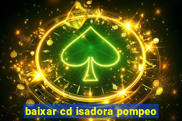 baixar cd isadora pompeo